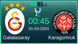Soi kèo Galatasaray vs Karagumruk 00h45 1/3/2024 TUR Cup